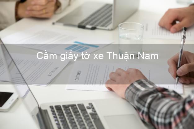 Cầm giấy tờ xe Thuận Nam Ninh Thuận