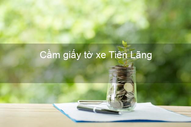 Cầm giấy tờ xe Tiên Lãng Hải Phòng