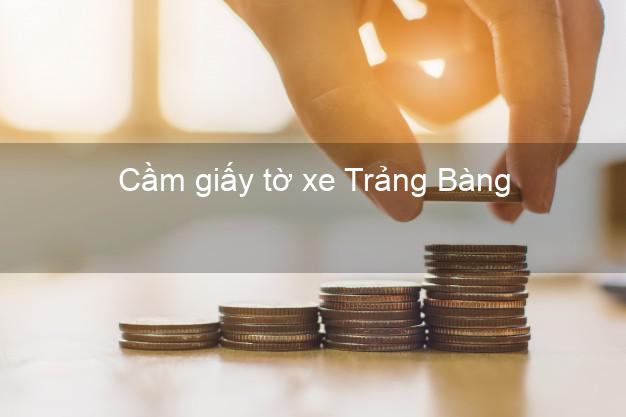 Cầm giấy tờ xe Trảng Bàng Tây Ninh