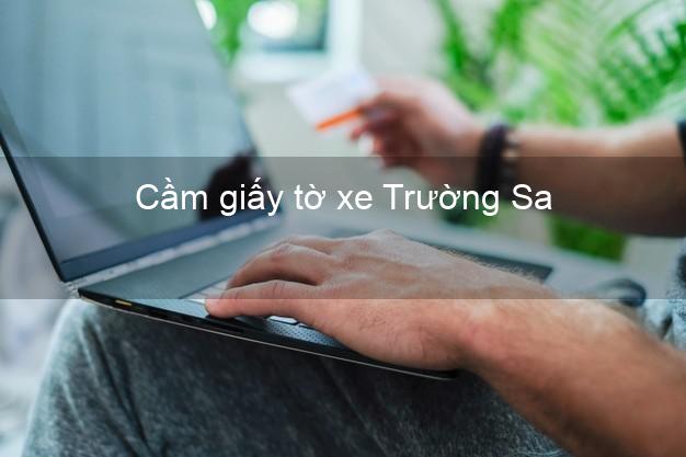 Cầm giấy tờ xe Trường Sa Khánh Hòa