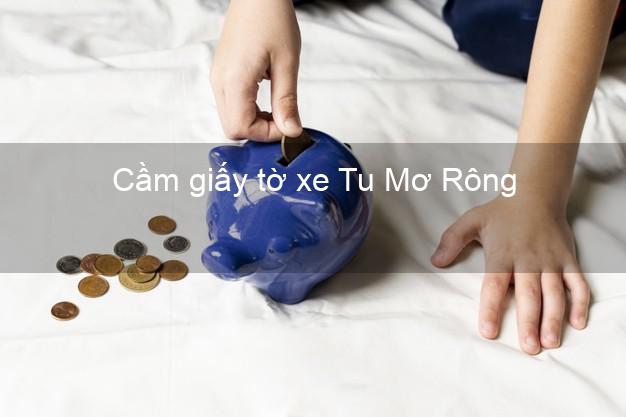 Cầm giấy tờ xe Tu Mơ Rông Kon Tum