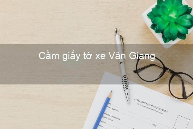 Cầm giấy tờ xe Văn Giang Hưng Yên