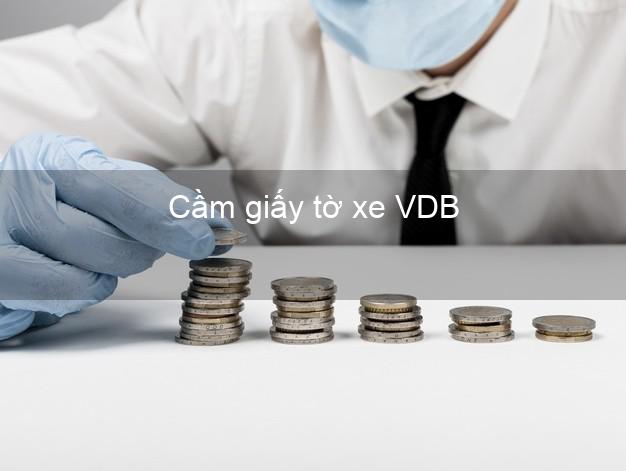 Cầm giấy tờ xe VDB Mới nhất