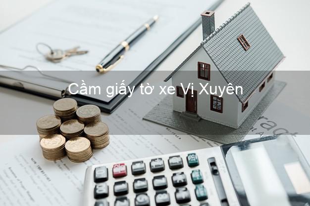 Cầm giấy tờ xe Vị Xuyên Hà Giang