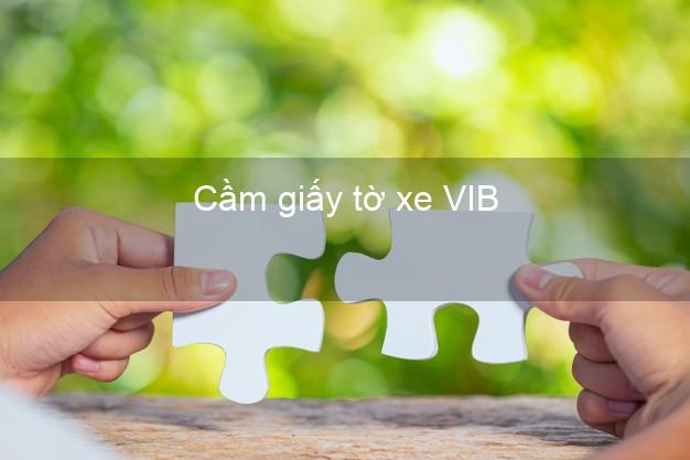 Cầm giấy tờ xe VIB Mới nhất