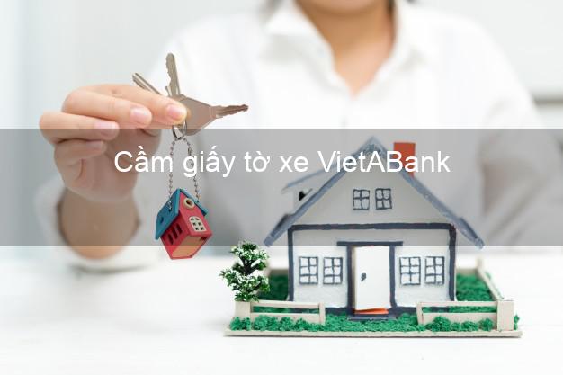 Cầm giấy tờ xe VietABank Mới nhất