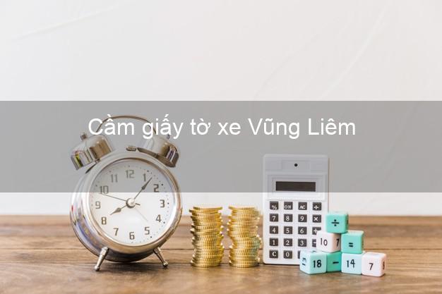 Cầm giấy tờ xe Vũng Liêm Vĩnh Long